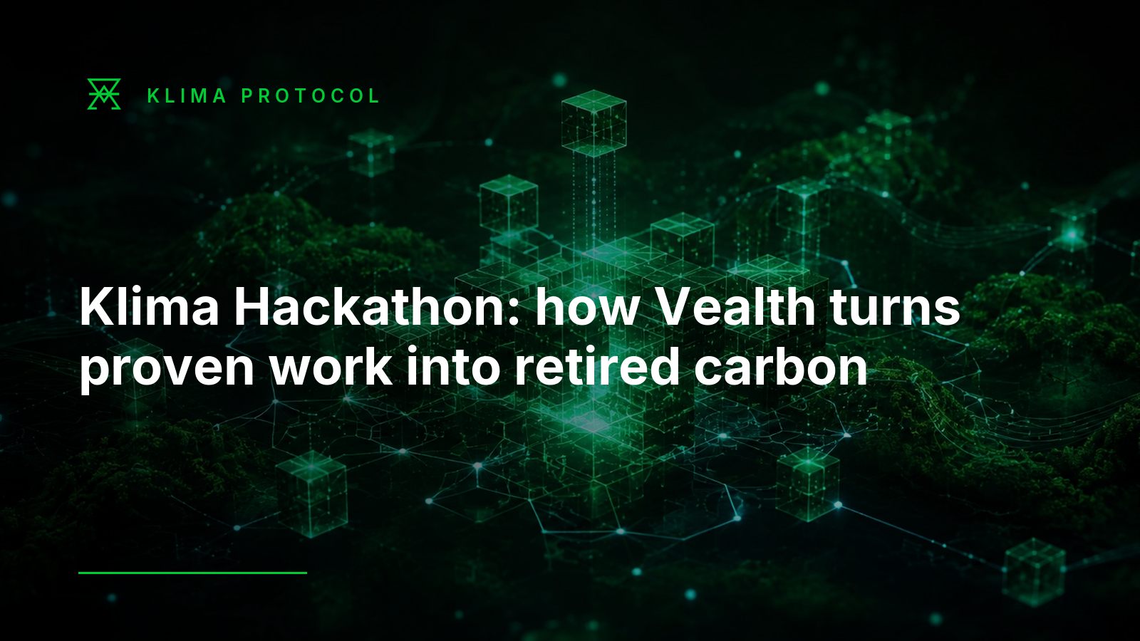 Klima Protocol hero graphic reading 'Klima Hackathon: how Vealth turns proven work into retired carbon', showing glowing green cubes linked in a network over a dark forest